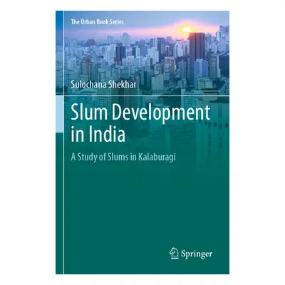 "Slum Development in India: A Study of Slums in Kalaburagi" - "" ("Shekhar Sulochana")