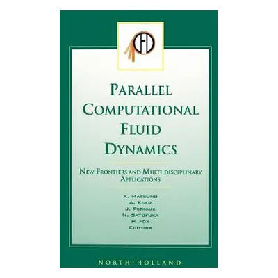 "Parallel Computational Fluid Dynamics 2002: New Frontiers and Multi-Disciplinary Applications" 