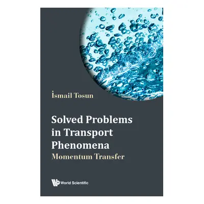 "Solved Problems in Transport Phenomena: Momentum Transfer" - "" ("Tosun Ismail")