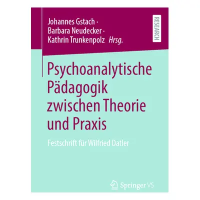 "Psychoanalytische Pdagogik Zwischen Theorie Und Praxis: Festschrift Fr Wilfried Datler" - "" ("