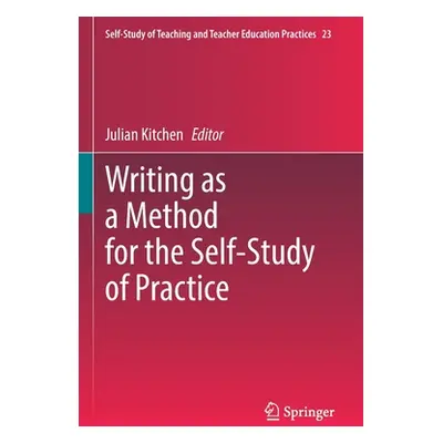 "Writing as a Method for the Self-Study of Practice" - "" ("Kitchen Julian")