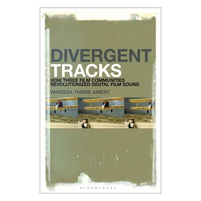 "Divergent Tracks: How Three Film Communities Revolutionized Digital Film Sound" - "" ("Ament Va