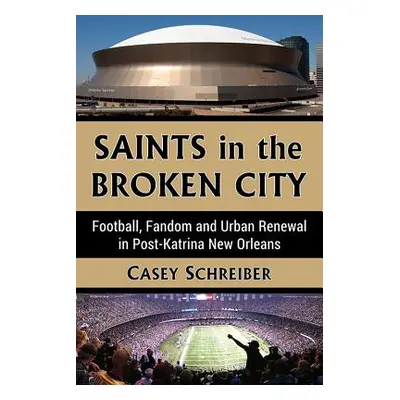 "Saints in the Broken City: Football, Fandom and Urban Renewal in Post-Katrina New Orleans" - ""