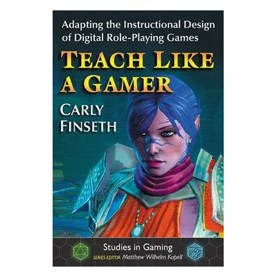 "Teach Like a Gamer: Adapting the Instructional Design of Digital Role-Playing Games" - "" ("Fin