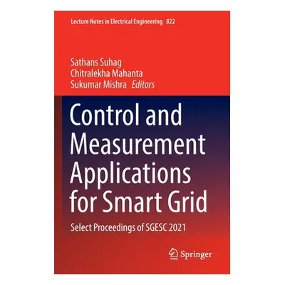 "Control and Measurement Applications for Smart Grid: Select Proceedings of Sgesc 2021" - "" ("S