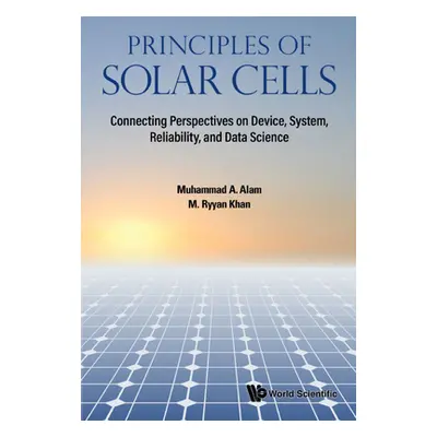 "Principles of Solar Cells: Connecting Perspectives on Device, System, Reliability, and Data Sci