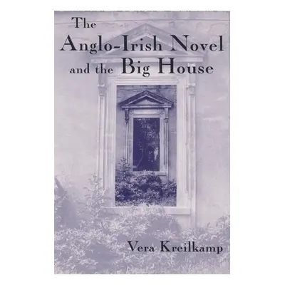 "Anglo-Irish Novel and the Big House" - "" ("Kreilkamp Vera")