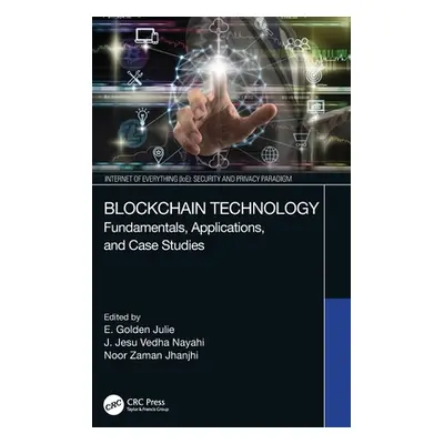 "Blockchain Technology: Fundamentals, Applications, and Case Studies" - "" ("Julie E. Golden")