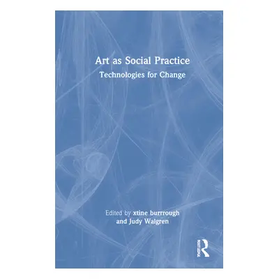 "Art as Social Practice: Technologies for Change" - "" ("Burrough Xtine")