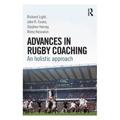 "Advances in Rugby Coaching: An Holistic Approach" - "" ("Evans John R.")