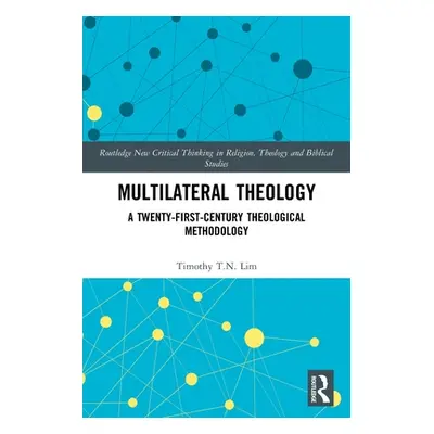 "Multilateral Theology: A 21st Century Theological Methodology" - "" ("Lim Timothy T. N.")