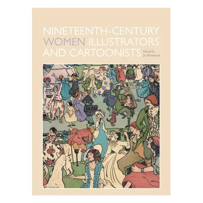 "Nineteenth-Century Women Illustrators and Cartoonists" - "" ("Devereux Joanna")