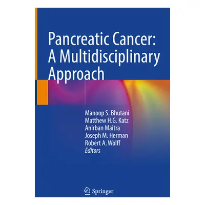 "Pancreatic Cancer: A Multidisciplinary Approach" - "" ("Bhutani Manoop S.")