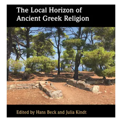 "The Local Horizon of Ancient Greek Religion" - "" ("Beck Hans")