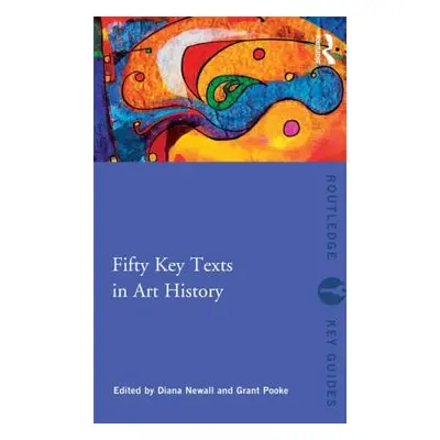 "Fifty Key Texts in Art History" - "" ("Newall Diana")