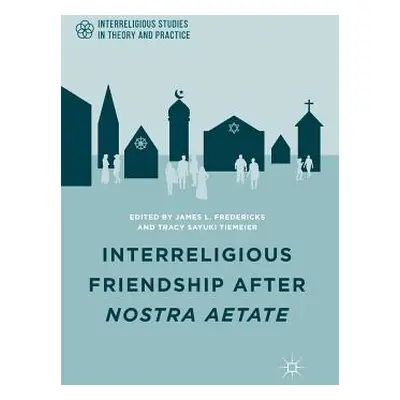 "Interreligious Friendship After Nostra Aetate" - "" ("Fredericks J.")