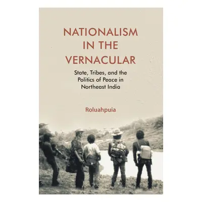 "Nationalism in the Vernacular" - "State, Tribes, and Politics of Peace in Northeast India" ("Pu