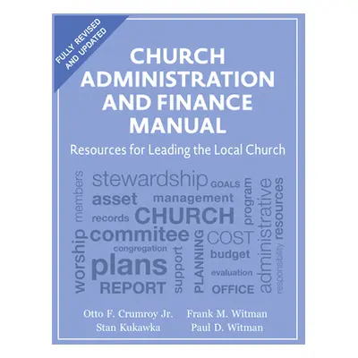 "Church Administration and Finance Manual: Resources for Leading the Local Church" - "" ("Crumro