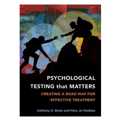 "Psychological Testing That Matters: Creating a Road Map for Effective Treatment" - "" ("Bram An