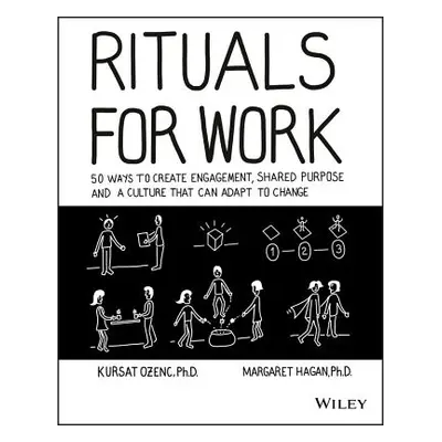 "Rituals for Work: 50 Ways to Create Engagement, Shared Purpose, and a Culture That Can Adapt to