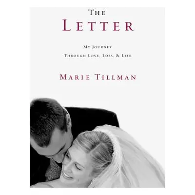 "The Letter: My Journey Through Love, Loss, and Life" - "" ("Tillman Marie")