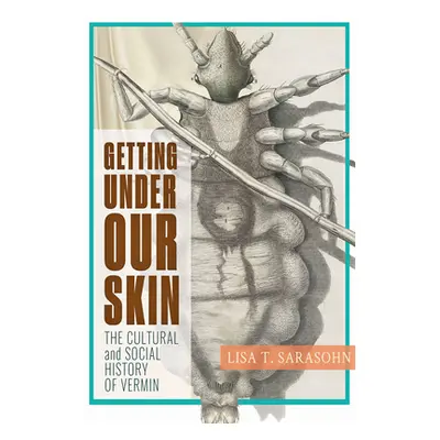 "Getting Under Our Skin: The Cultural and Social History of Vermin" - "" ("Sarasohn Lisa T.")