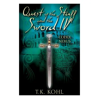 "Quest of the Staff and the Sword IV: Codex Nexus" - "" ("Kohl T. K.")