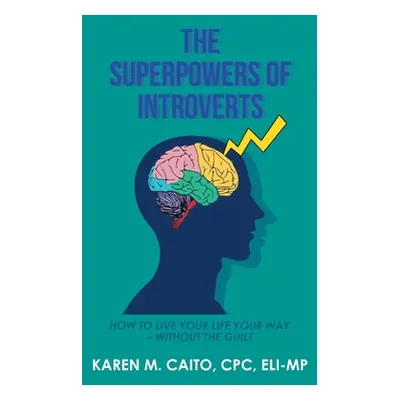 "The Superpowers of Introverts: How to Live Your Life Your Way - Without the Guilt" - "" ("Caito