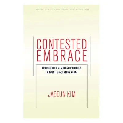 "Contested Embrace: Transborder Membership Politics in Twentieth-Century Korea" - "" ("Kim Jaeeu