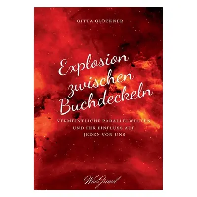 "Explosion zwischen Buchdeckeln: Vermeintliche Parallelwelten und ihr Einfluss auf jeden von uns