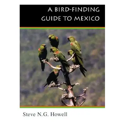 "A Bird-Finding Guide to Mexico: Symbolic Action in Human Society" - "" ("Howell Steve N. G.")