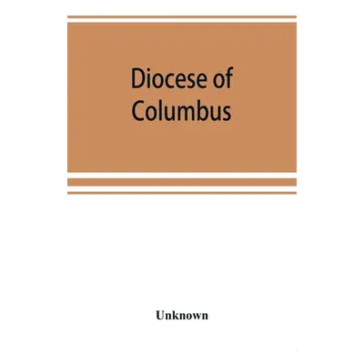 "Diocese of Columbus: the history of fifty years, 1868-1918" - "" ("Unknown")