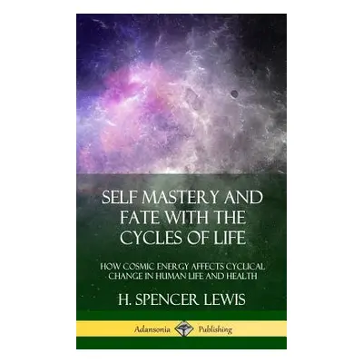 "Self Mastery and Fate with the Cycles of Life: How Cosmic Energy Affects Cyclical Change in Hum