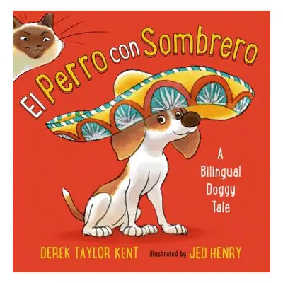 "El Perro Con Sombrero: A Bilingual Doggy Tale" - "" ("Taylor Kent Derek")