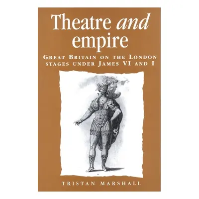 "Theatre and Empire: Great Britain on the London Stages Under James VI and I" - "" ("Lake Peter"