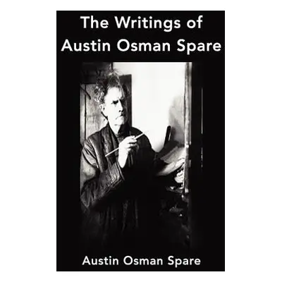 "The Writings of Austin Osman Spare: Anathema of Zos, The Book of Pleasure and The Focus of Life