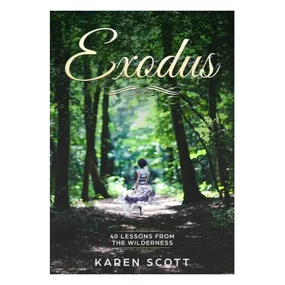 "Exodus: 40 Lessons From The Wilderness" - "" ("Scott Karen")