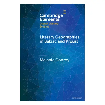 "Literary Geographies in Balzac and Proust" - "" ("Conroy Melanie")