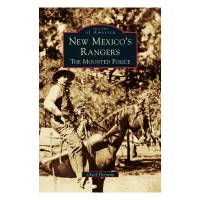 "New Mexico's Rangers: The Mounted Police" - "" ("Hornung Chuck")