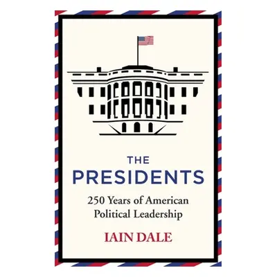 Presidents - 250 Years of American Political Leadership (Dale Iain)