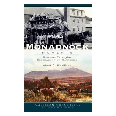 "Monadnock Moments: Historic Tales from Southwest New Hampshire" - "" ("Rumrill Alan")