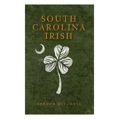 "South Carolina Irish" - "" ("Mitchell Arthur")