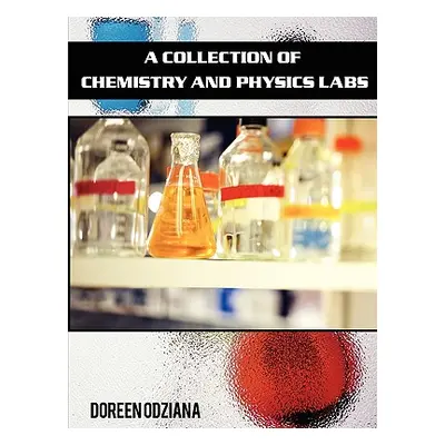 "A Collection of Chemistry and Physics Labs" - "" ("Odziana Doreen")