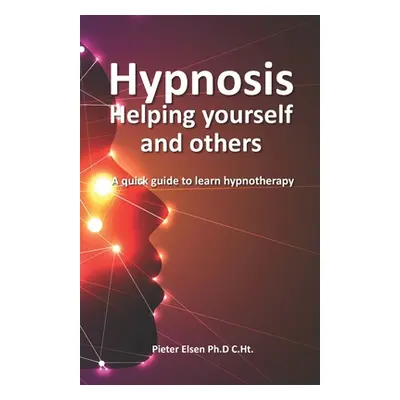 "Hypnosis to help yourself and others: A quick guide to learn hypnotherapy" - "" ("Elsen Pieter 