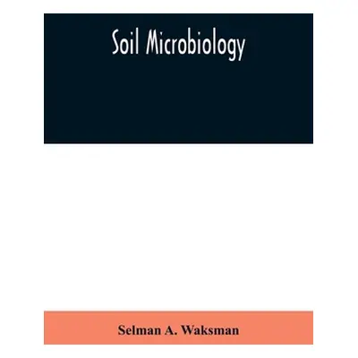 "Soil Microbiology" - "" ("A. Waksman Selman")