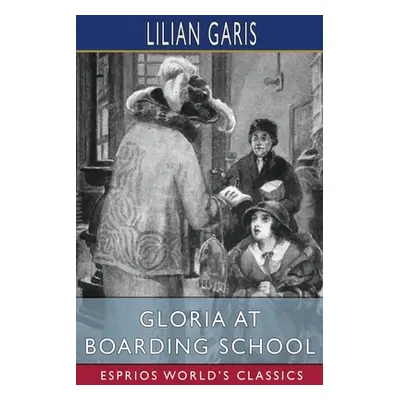 "Gloria at Boarding School (Esprios Classics)" - "" ("Garis Lilian")