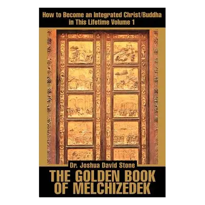 "The Golden Book of Melchizedek: How to Become an Integrated Christ/Buddha in This Lifetime; Vol