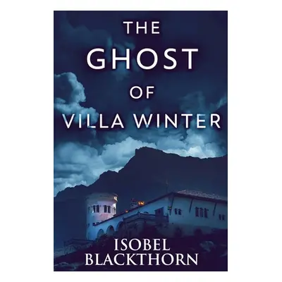 "The Ghost Of Villa Winter: Large Print Edition" - "" ("Blackthorn Isobel")