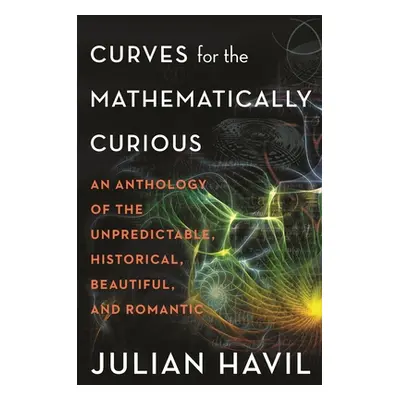 "Curves for the Mathematically Curious: An Anthology of the Unpredictable, Historical, Beautiful