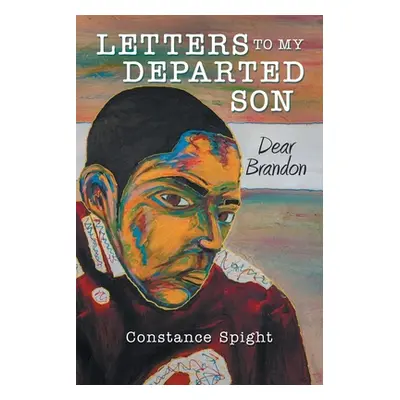 "Letters To My Departed Son: Dear Brandon" - "" ("Spight Constance")